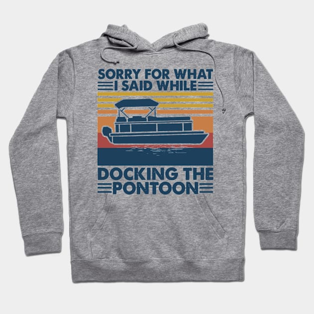 Boating Sorry For What I Said While Docking The Pontoon Hoodie by Phylis Lynn Spencer